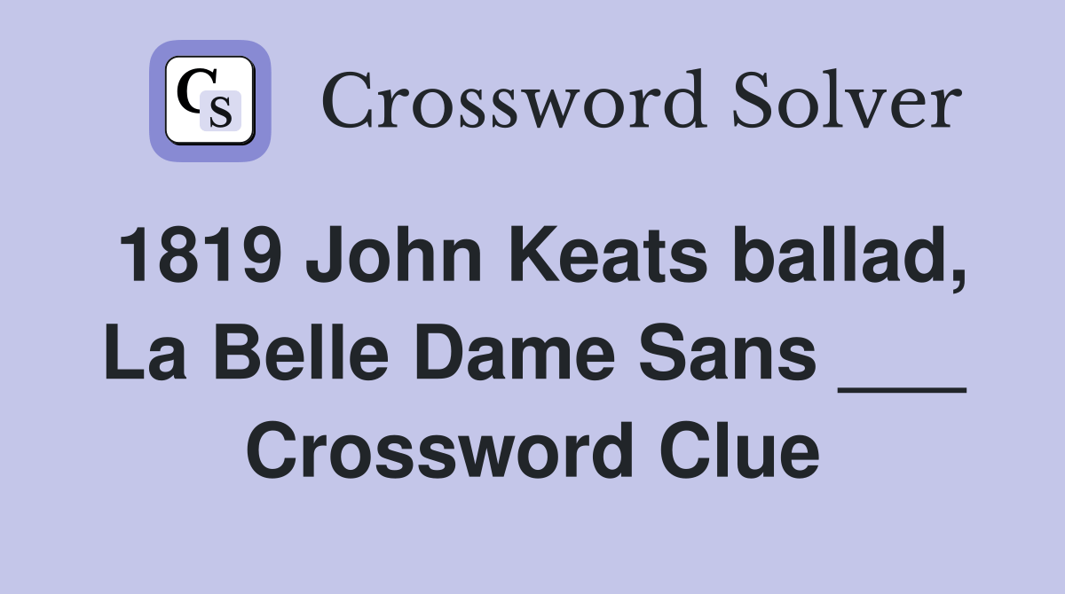 1819 John Keats ballad, La Belle Dame Sans ___ Crossword Clue Answers